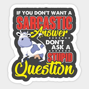 If You Don't Want Sarcastic Answer Don't Ask Stupid Question Sticker